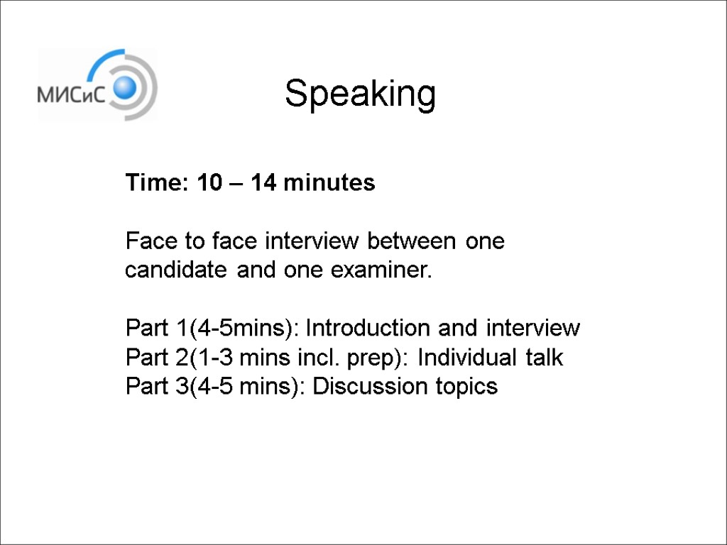 Speaking Time: 10 – 14 minutes Face to face interview between one candidate and